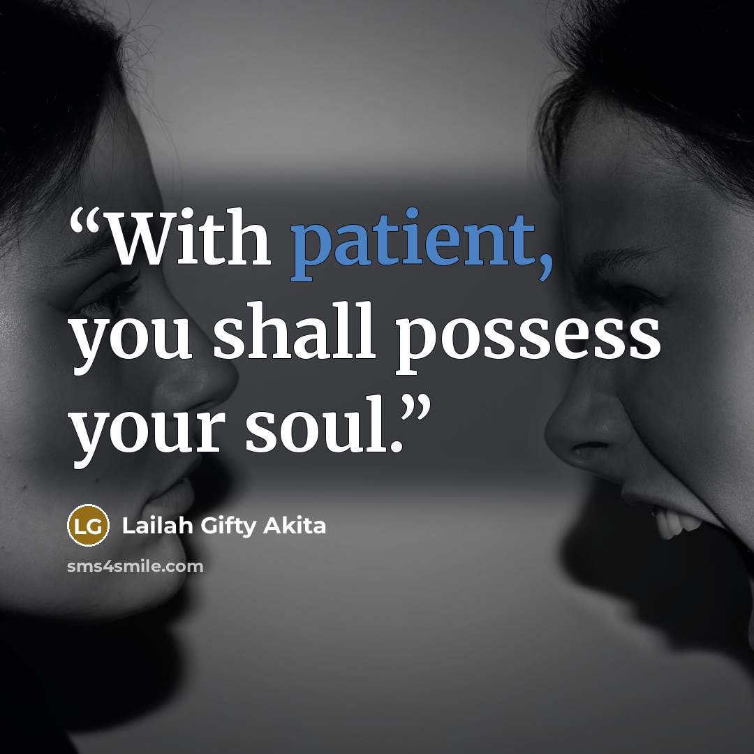 “With patient, you shall possess your soul.” quote by Lailah Gifty Akita