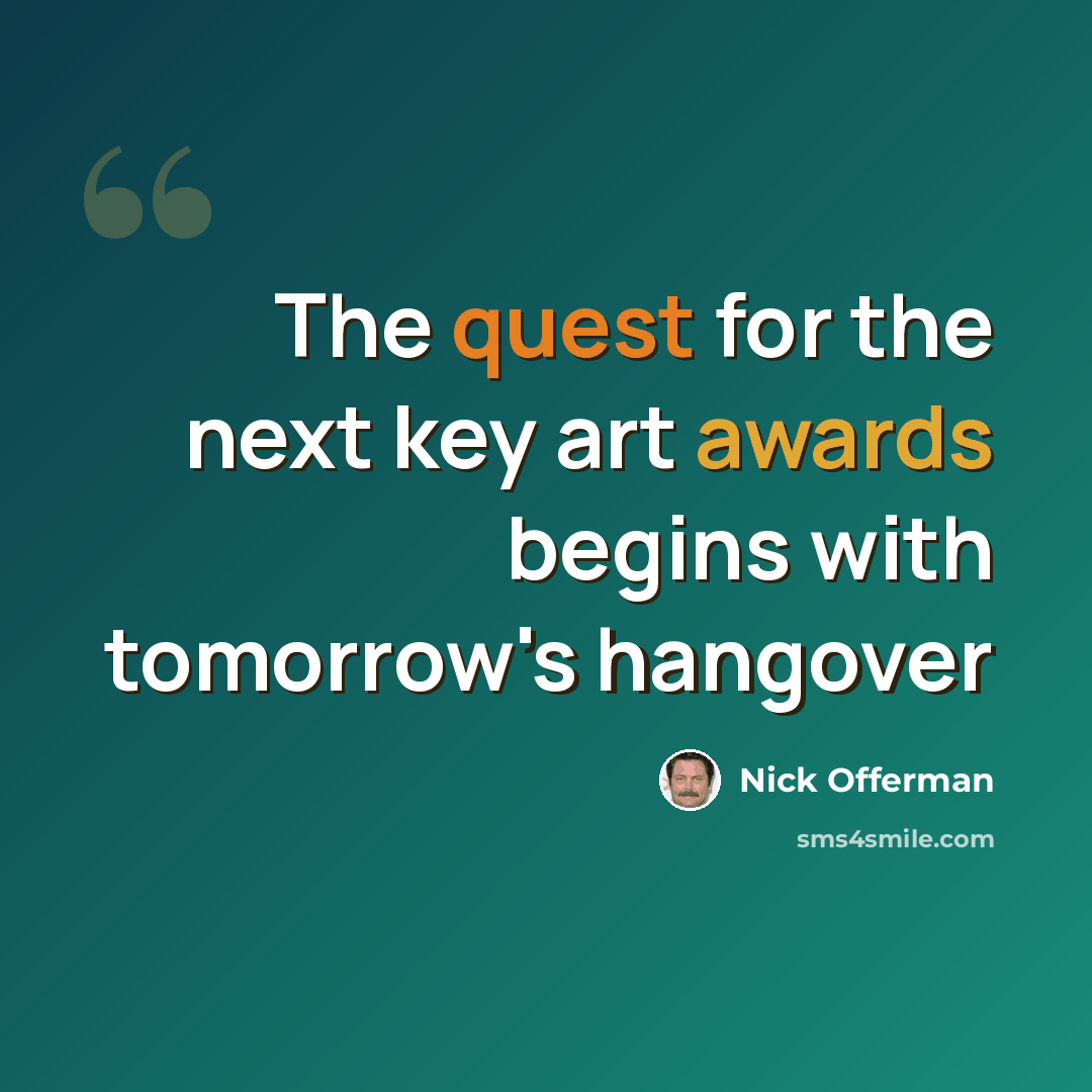 “The quest for the next key art awards begins with tomorrow's hangover” quote by Nick Offerman