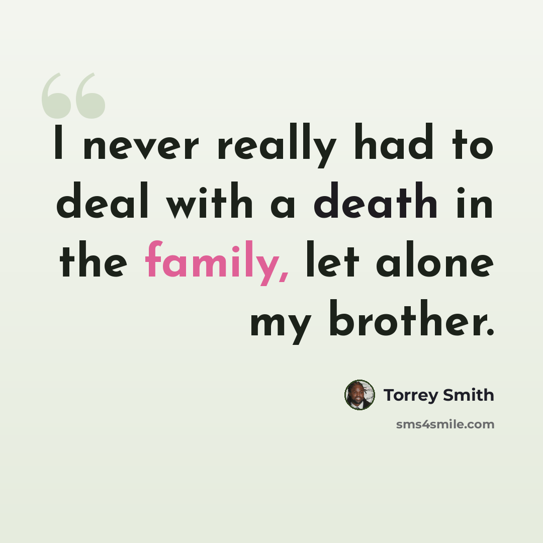 “I never really had to deal with a death in the family, let alone my brother.” quote by Torrey Smith