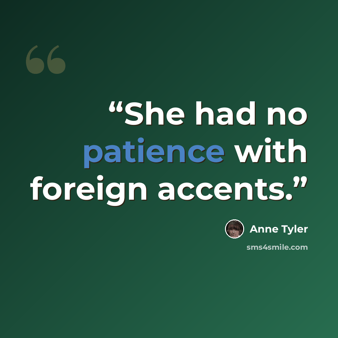 “She had no patience with foreign accents.” quote by Anne Tyler
