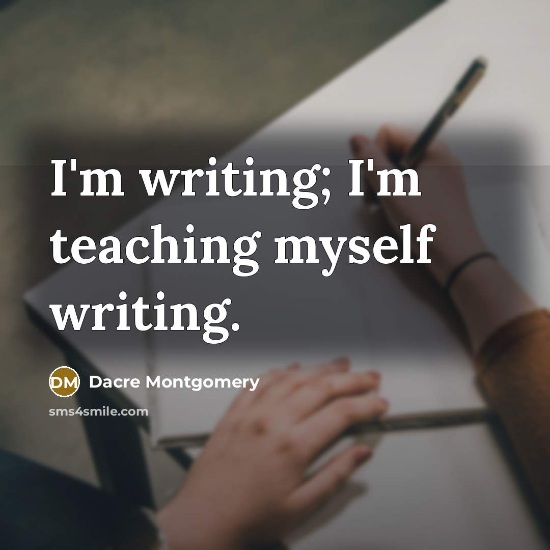 “I'm writing; I'm teaching myself writing.” quote by Dacre Montgomery
