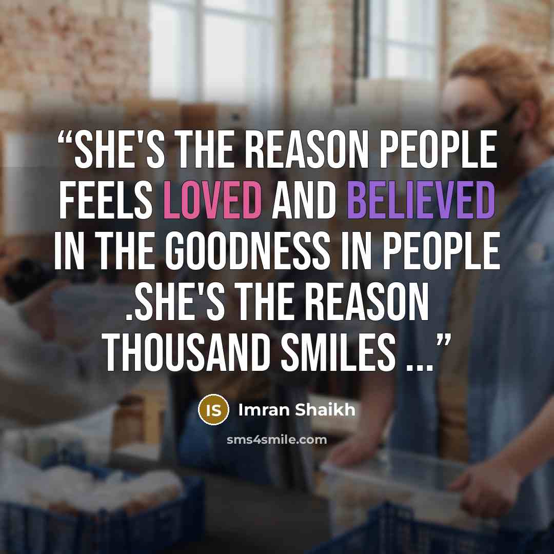 “She's the reason people feels loved and believed in the goodness in people .She's the reason thousand smiles ...” quote by Imran Shaikh