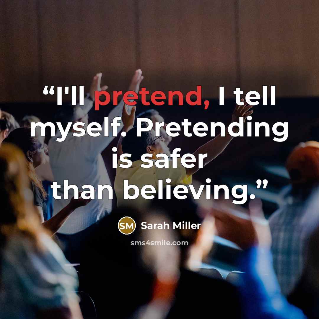 “I'll pretend, I tell myself. Pretending is safer than believing.” quote by Sarah Miller