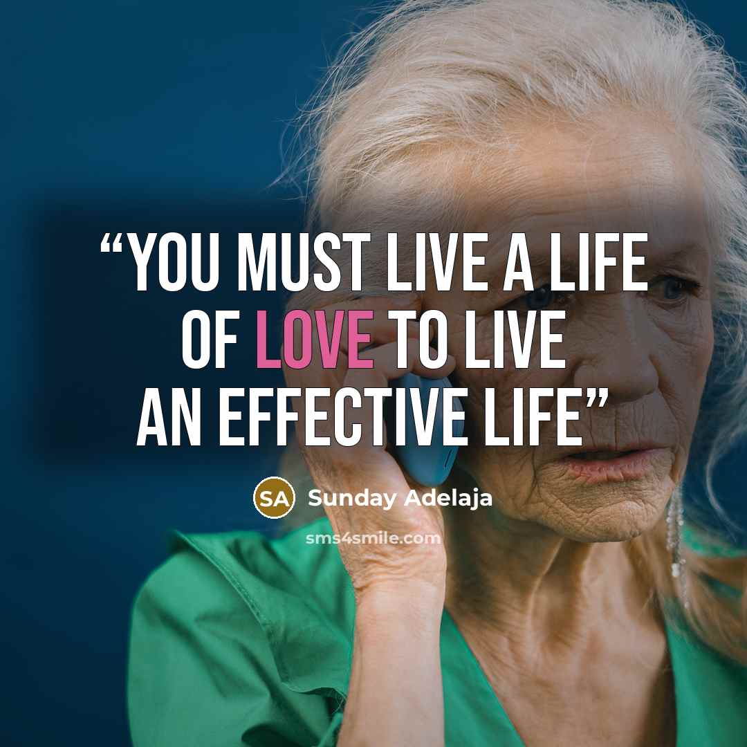 “You must live a life of love to live an effective life” quote by Sunday Adelaja