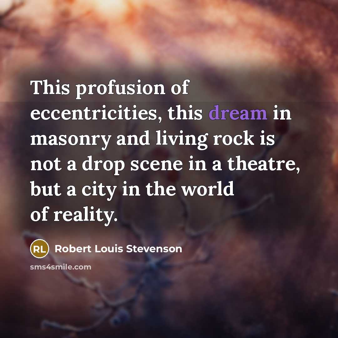 “This profusion of eccentricities, this dream in masonry and living rock is not a drop scene in a theatre, but a city in the world of reality.” quote by Robert Louis Stevenson