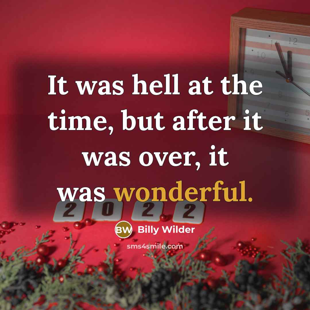 “It was hell at the time, but after it was over, it was wonderful.” quote by Billy Wilder
