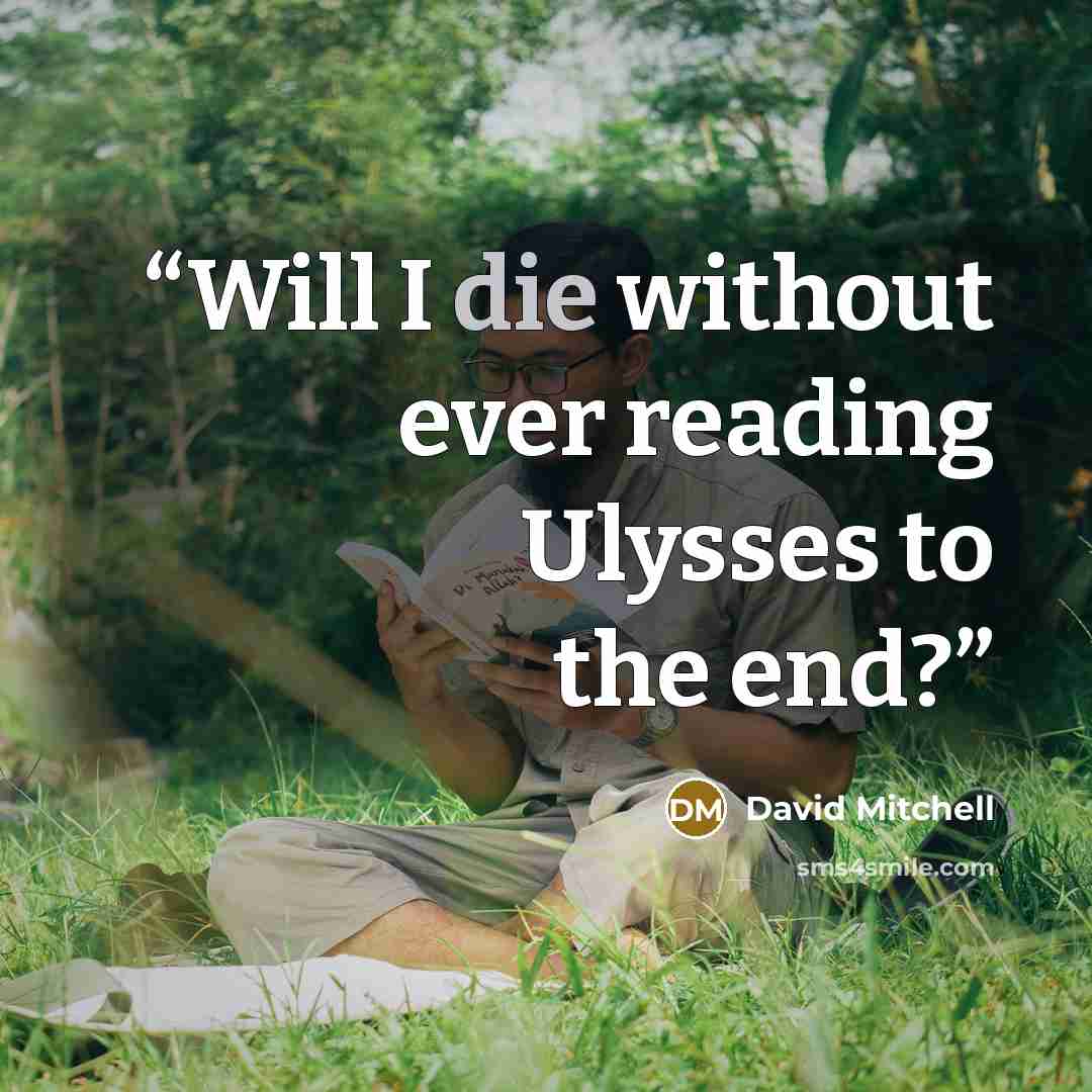 “Will I die without ever reading Ulysses to the end?” quote by David Mitchell