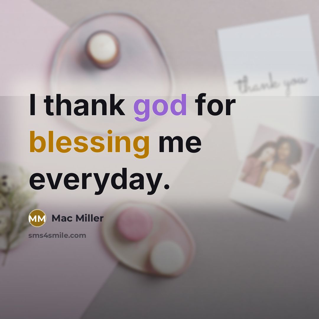 “I thank god for blessing me everyday.” quote by Mac Miller