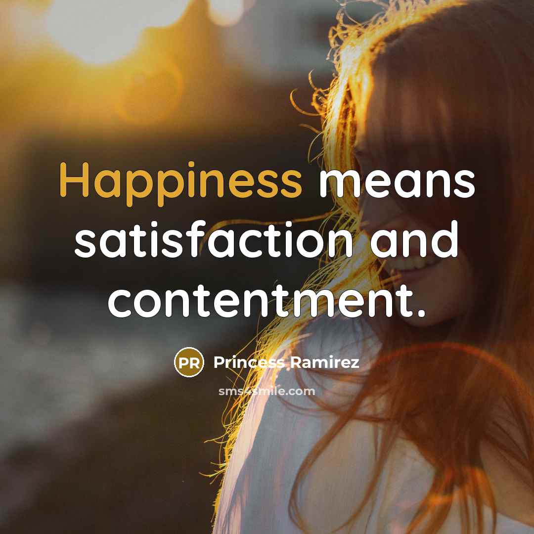 “Happiness means satisfaction and contentment.” quote by Princess Ramirez