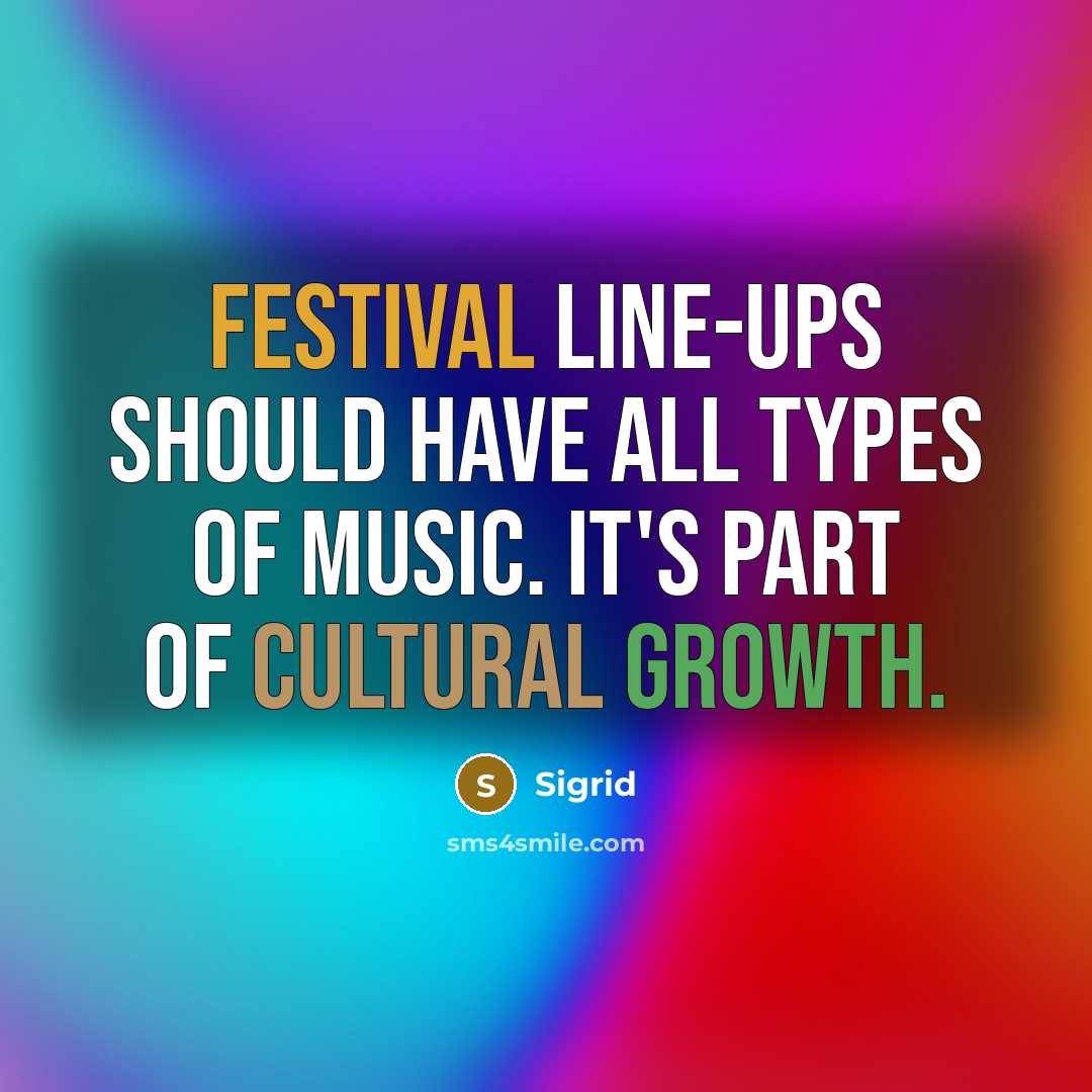 “Festival line-ups should have all types of music. It's part of cultural growth.” quote by Sigrid
