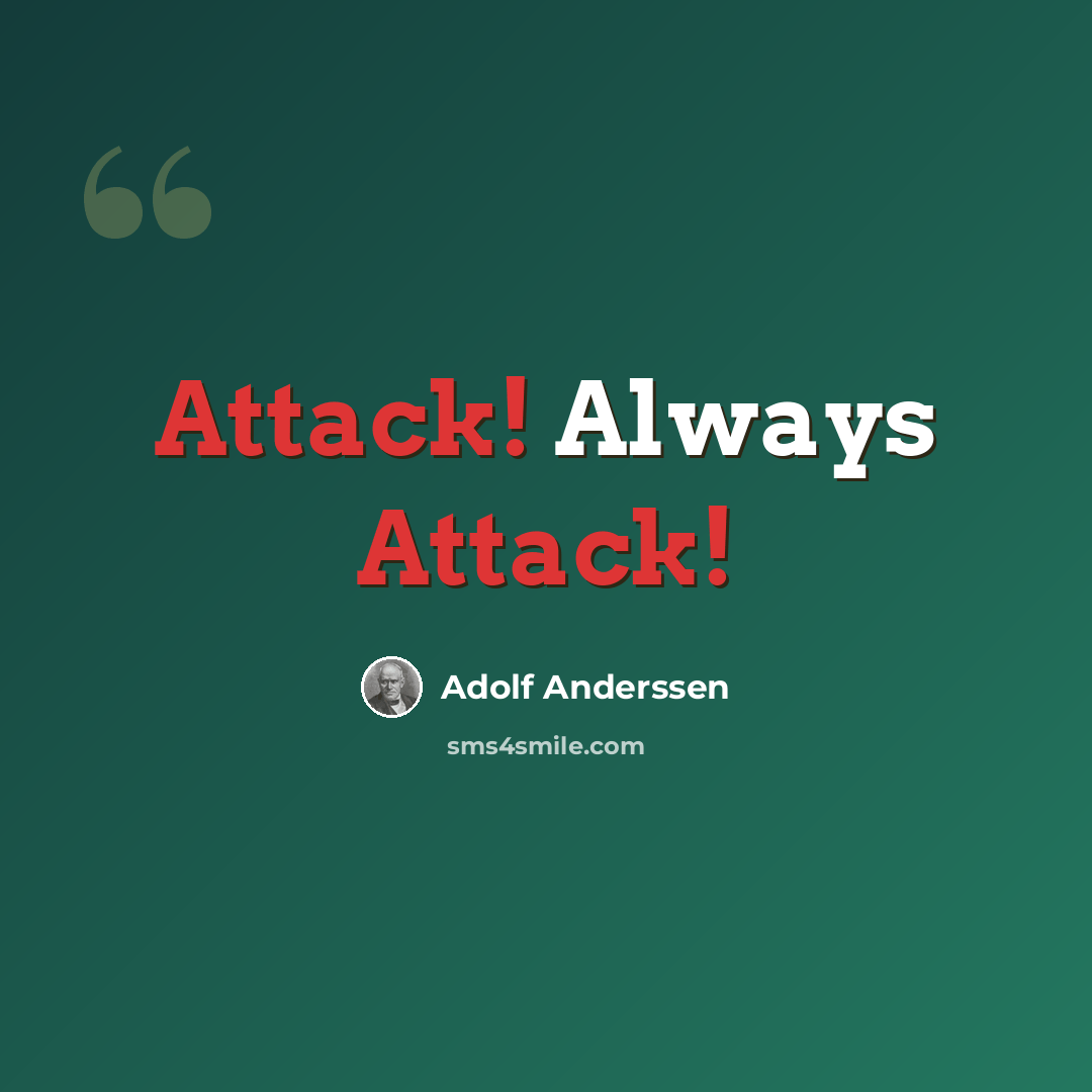 “Attack! Always Attack!” quote by Adolf Anderssen