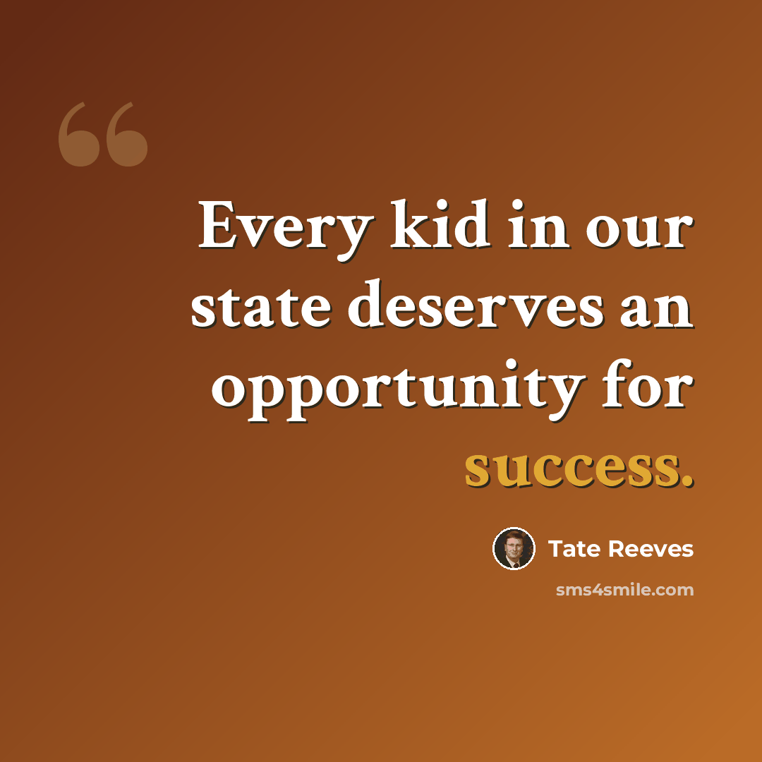 “Every kid in our state deserves an opportunity for success.” quote by Tate Reeves