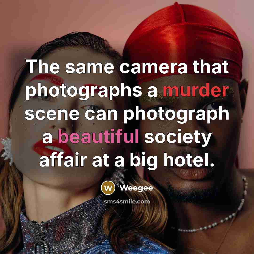 “The same camera that photographs a murder scene can photograph a beautiful society affair at a big hotel.” quote by Weegee
