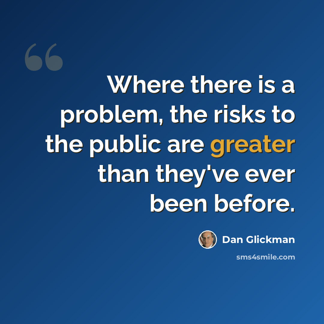 “Where there is a problem, the risks to the public are greater than they've ever been before.” quote by Dan Glickman