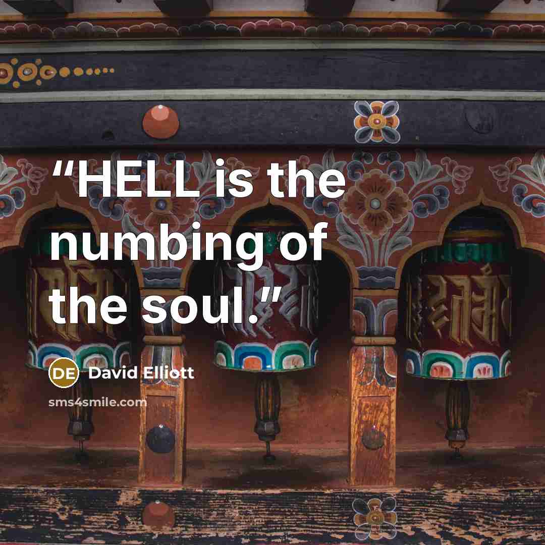 “HELL is the numbing of the soul.” quote by David Elliott