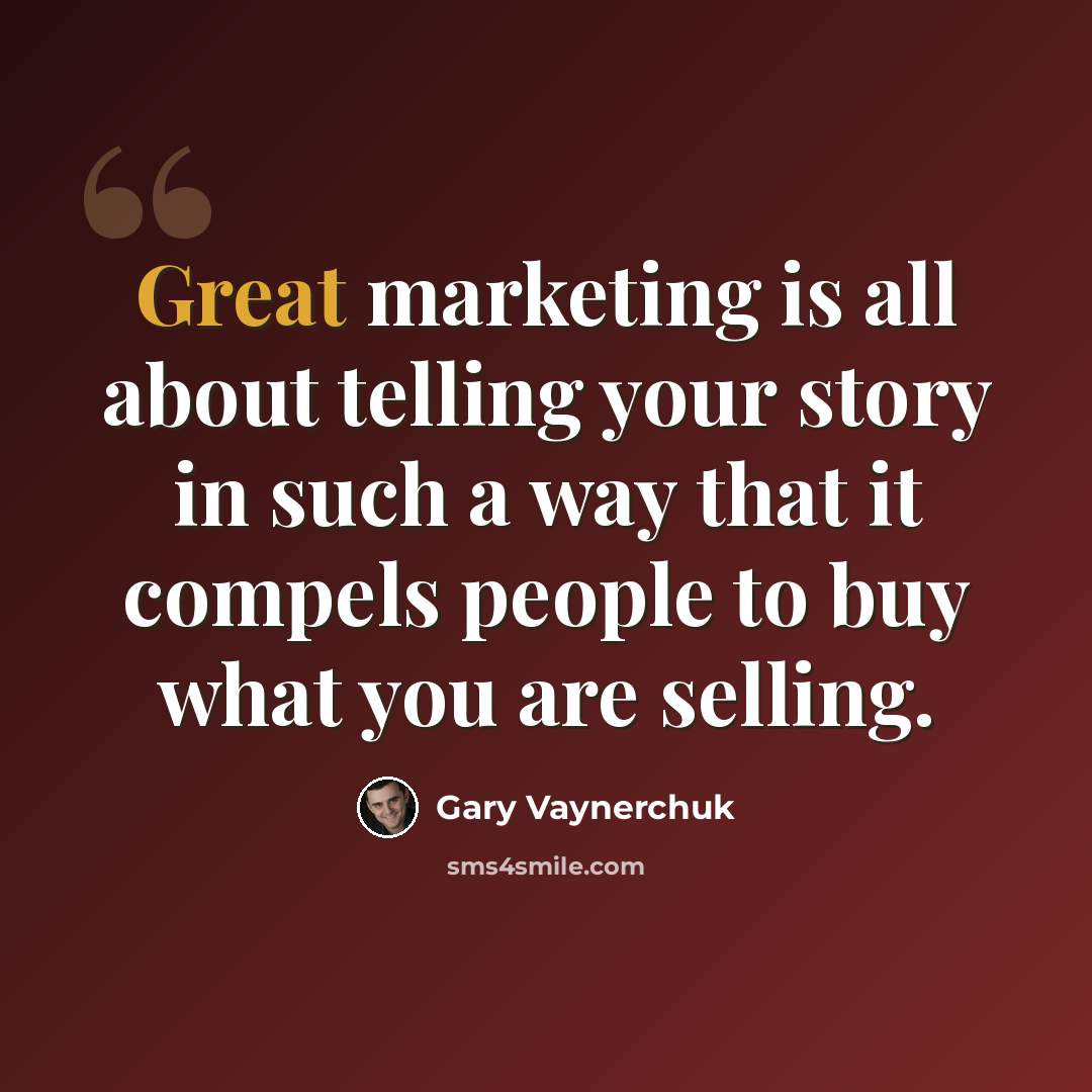 “Great marketing is all about telling your story in such a way that it compels people to buy what you are selling.” quote by Gary Vaynerchuk