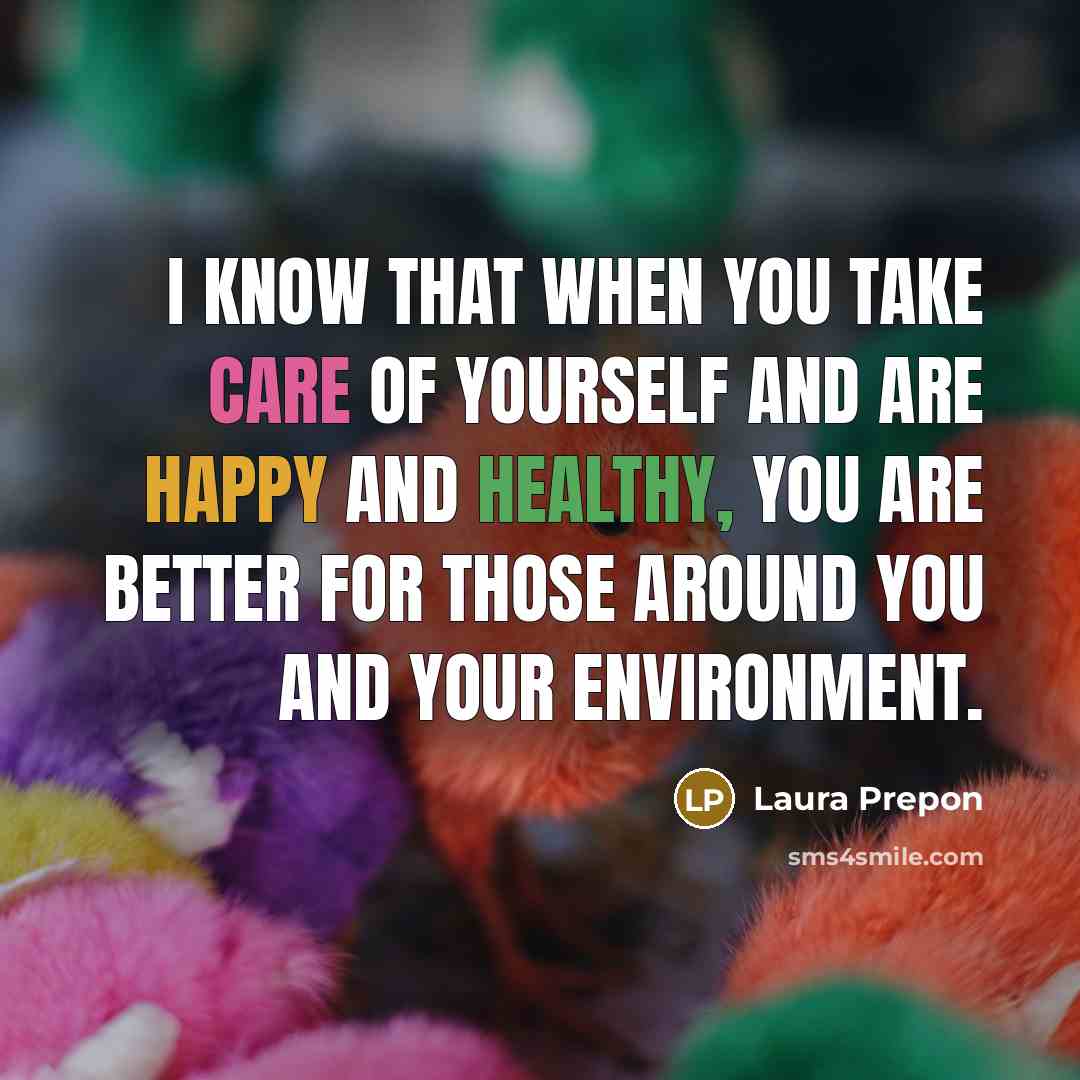 “I know that when you take care of yourself and are happy and healthy, you are better for those around you and your environment.” quote by Laura Prepon