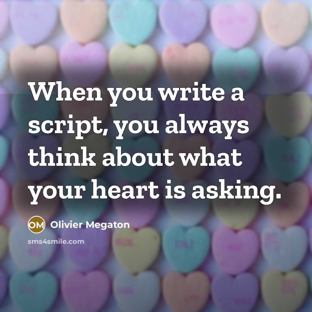“When you write a script, you always think about what your heart is asking.” quote by Olivier Megaton