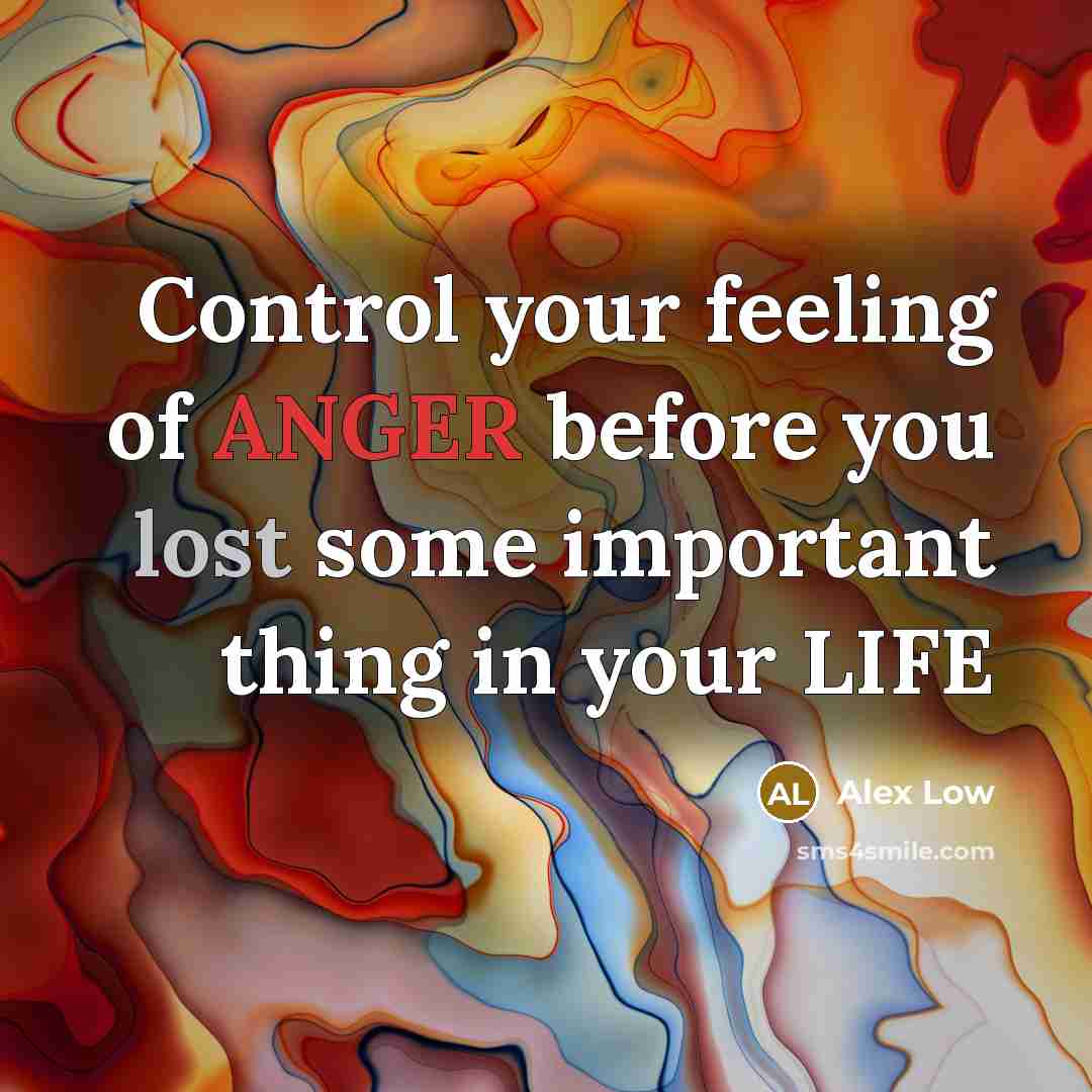 “Control your feeling of ANGER before you lost some important thing in your LIFE” quote by Alex Low