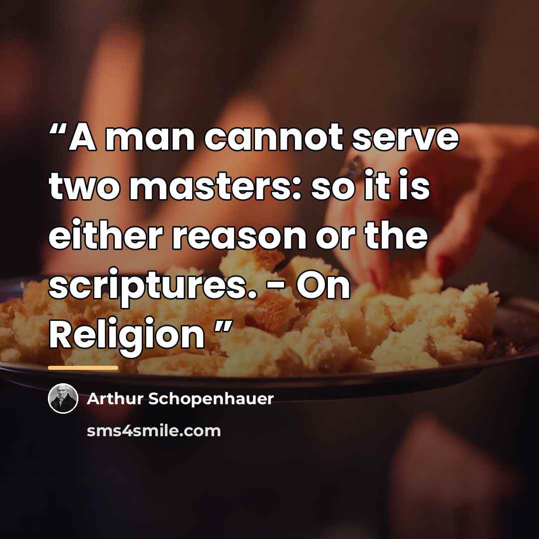 “A man cannot serve two masters: so it is either reason or the scriptures. - On Religion” quote by Arthur Schopenhauer