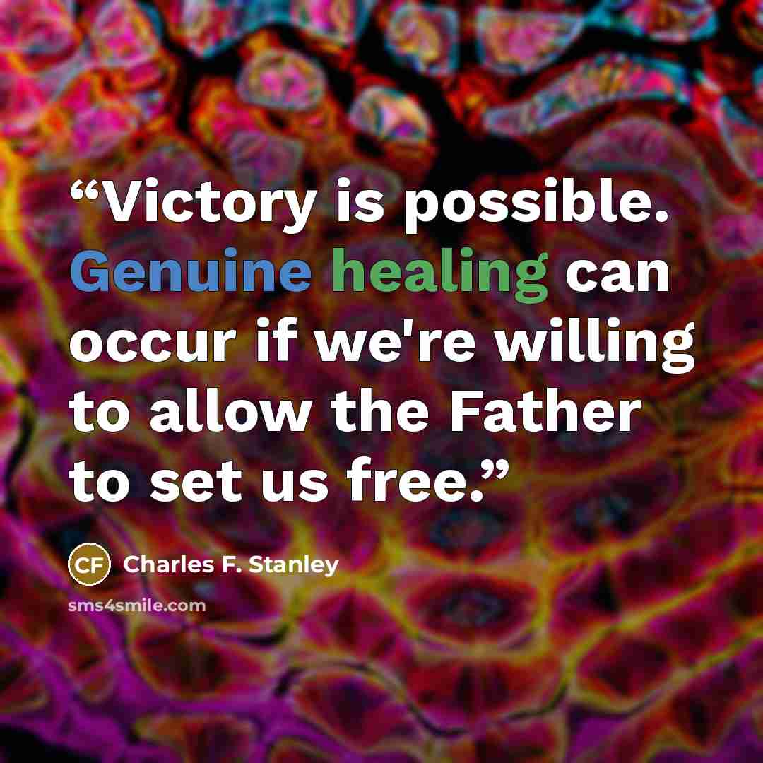 “Victory is possible. Genuine healing can occur if we're willing to allow the Father to set us free.” quote by Charles F. Stanley