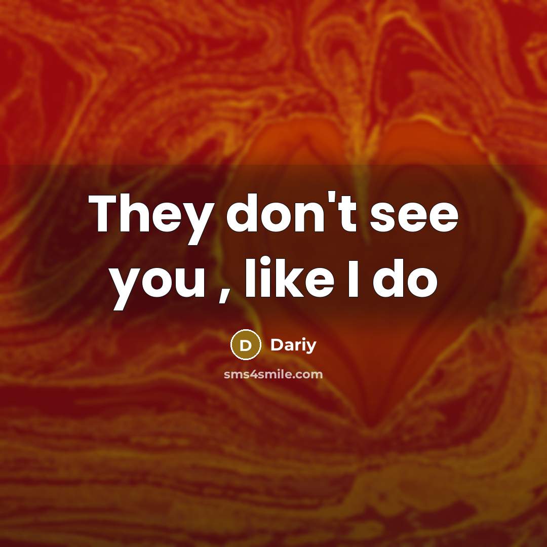 “They don't see you , like I do” quote by Dariy