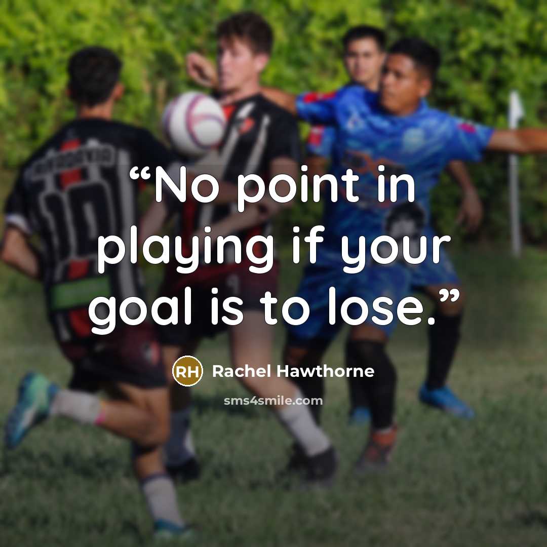 “No point in playing if your goal is to lose.” quote by Rachel Hawthorne