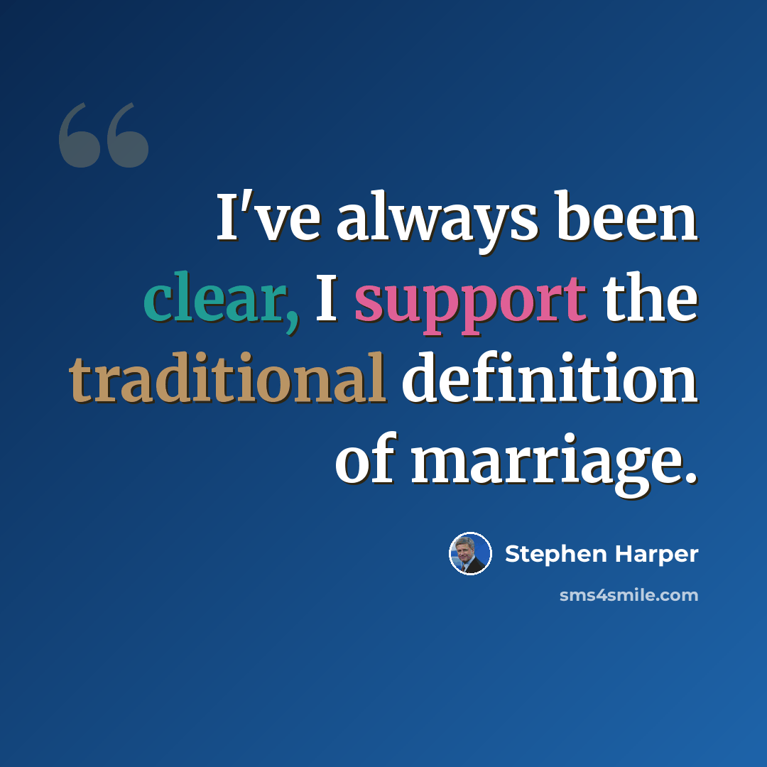 “I've always been clear, I support the traditional definition of marriage.” quote by Stephen Harper