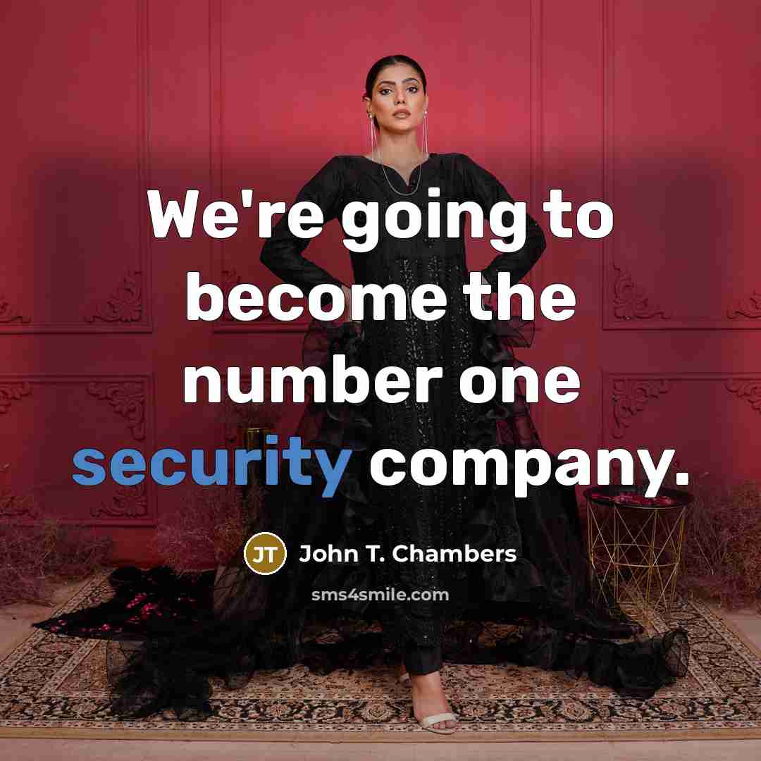 “We're going to become the number one security company.” quote by John T. Chambers