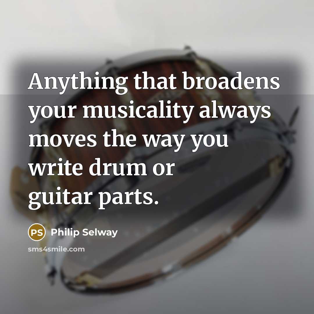 “Anything that broadens your musicality always moves the way you write drum or guitar parts.” quote by Philip Selway