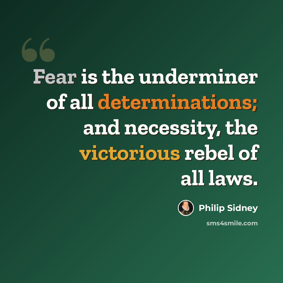 “Fear is the underminer of all determinations; and necessity, the victorious rebel of all laws.” quote by Philip Sidney
