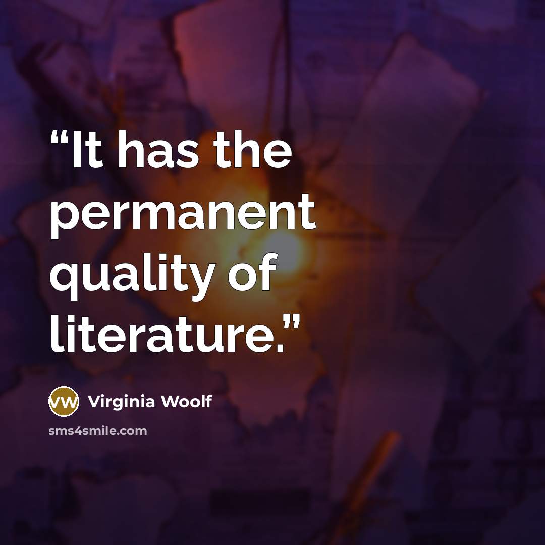 “It has the permanent quality of literature.” quote by Virginia Woolf