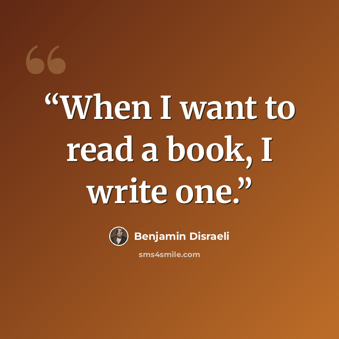 “When I want to read a book, I write one.” quote by Benjamin Disraeli