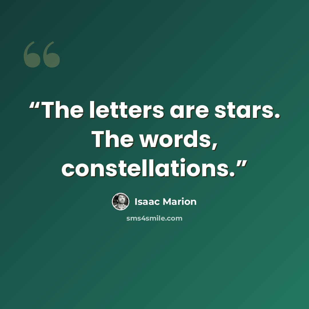 “The letters are stars. The words, constellations.” quote by Isaac Marion