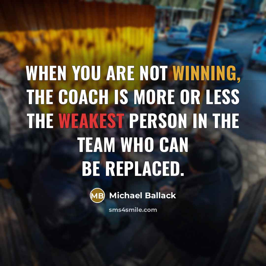 “When you are not winning, the coach is more or less the weakest person in the team who can be replaced.” quote by Michael Ballack