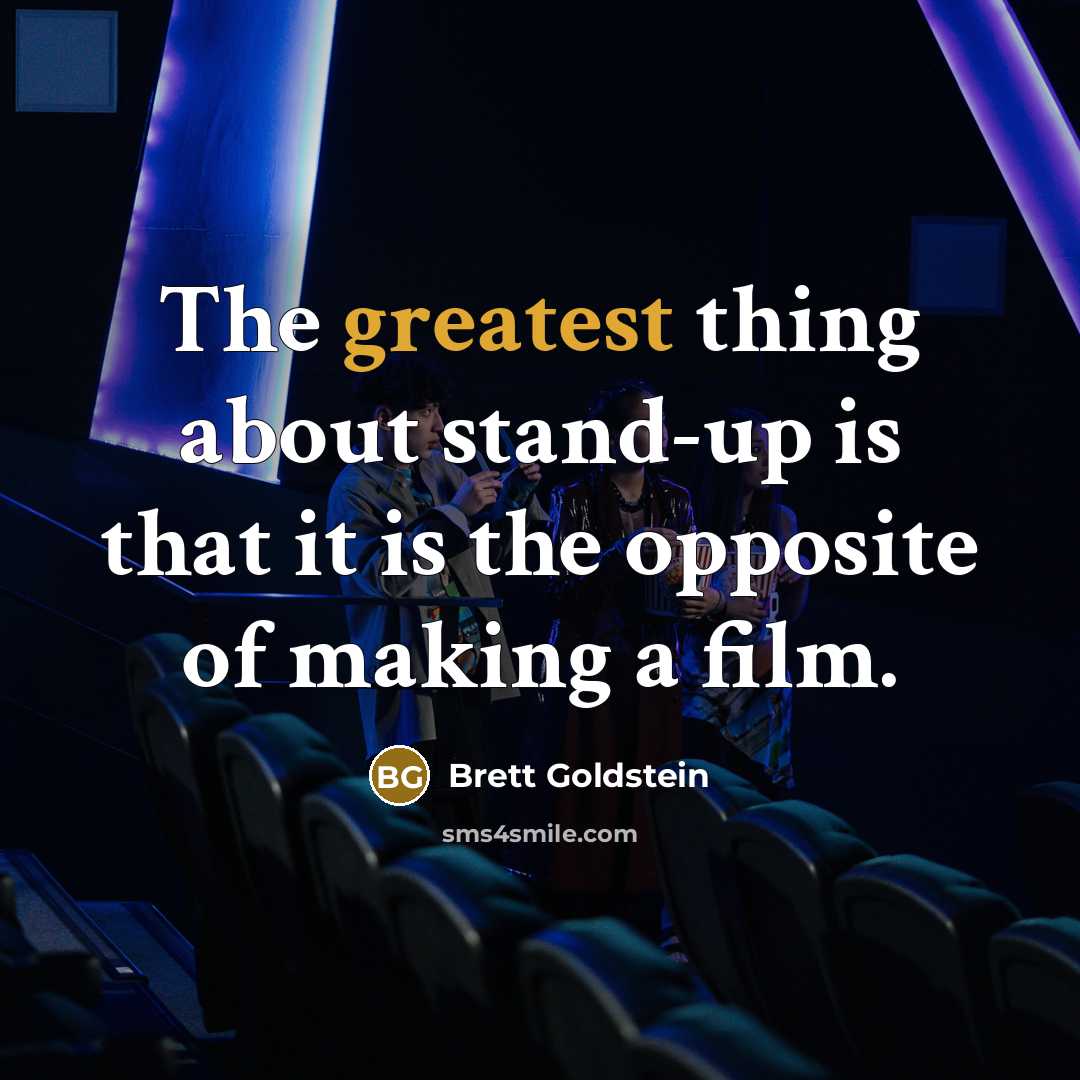 “The greatest thing about stand-up is that it is the opposite of making a film.” quote by Brett Goldstein