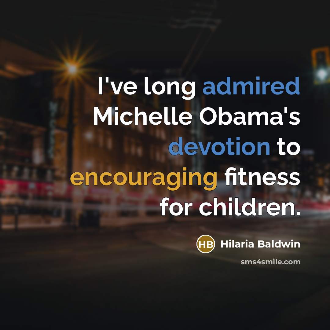“I've long admired Michelle Obama's devotion to encouraging fitness for children.” quote by Hilaria Baldwin