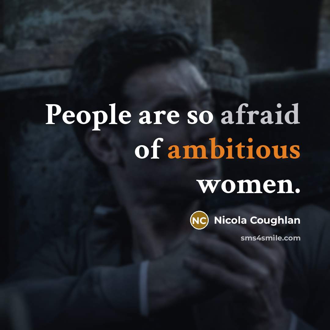 “People are so afraid of ambitious women.” quote by Nicola Coughlan