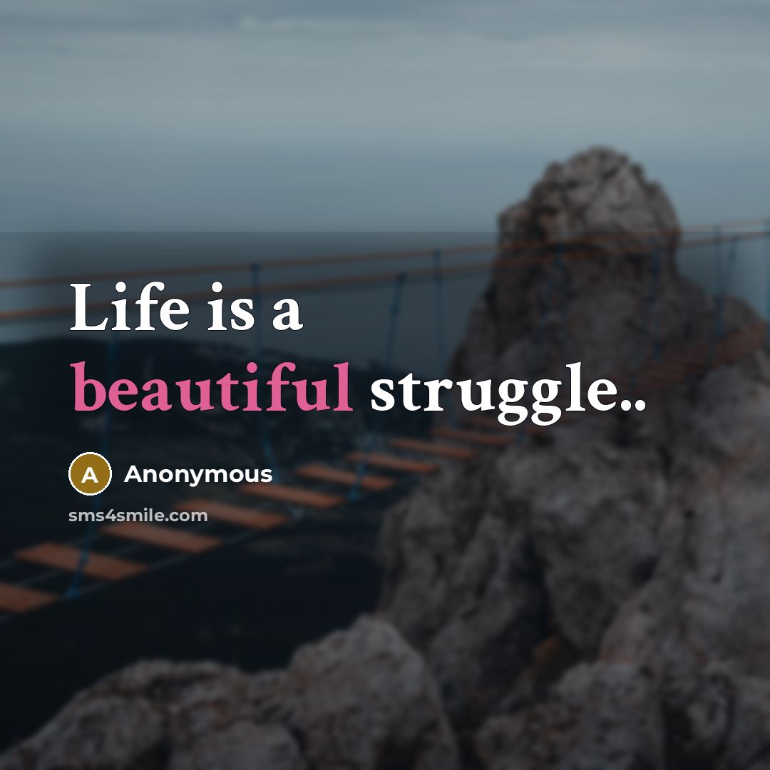 “Life is a beautiful struggle..” quote by Anonymous