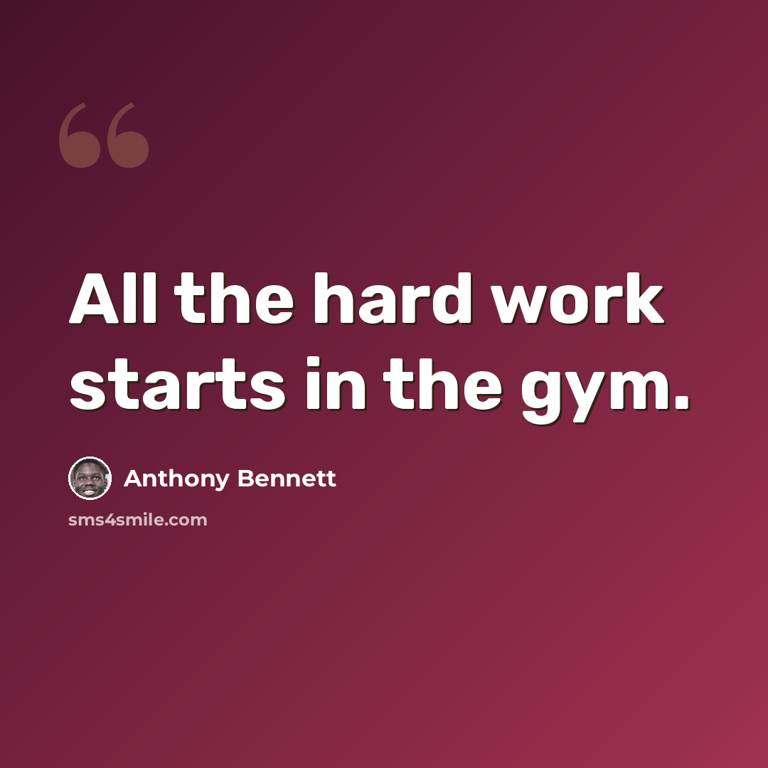 “All the hard work starts in the gym.” quote by Anthony Bennett