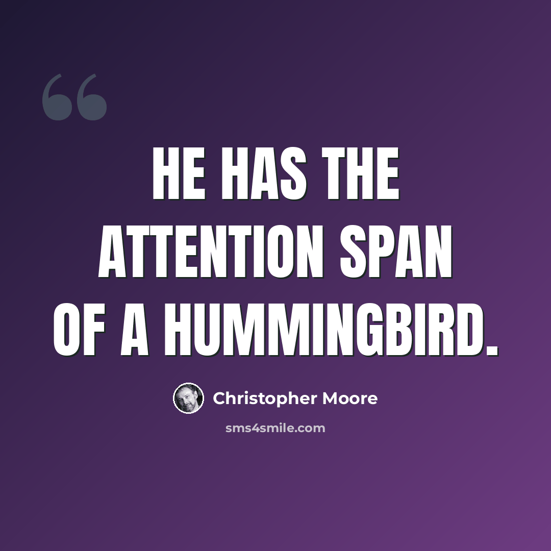 “He has the attention span of a hummingbird.” quote by Christopher Moore