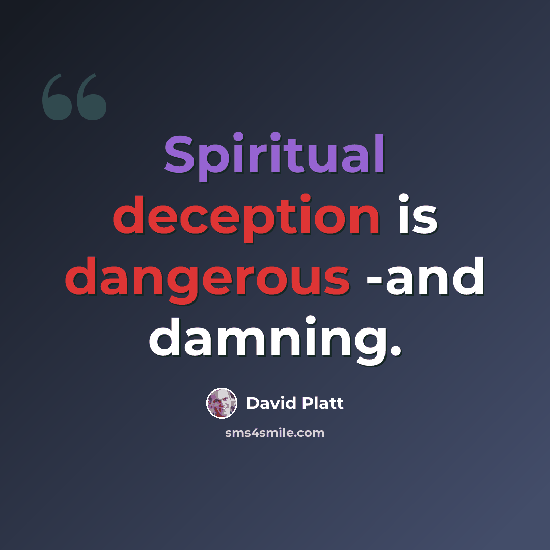 “Spiritual deception is dangerous -and damning.” quote by David Platt