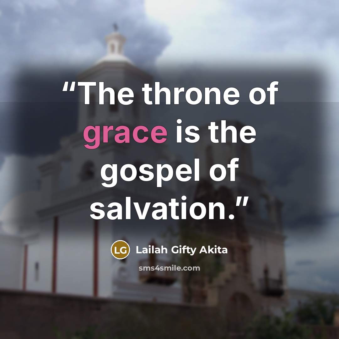 “The throne of grace is the gospel of salvation.” quote by Lailah Gifty Akita