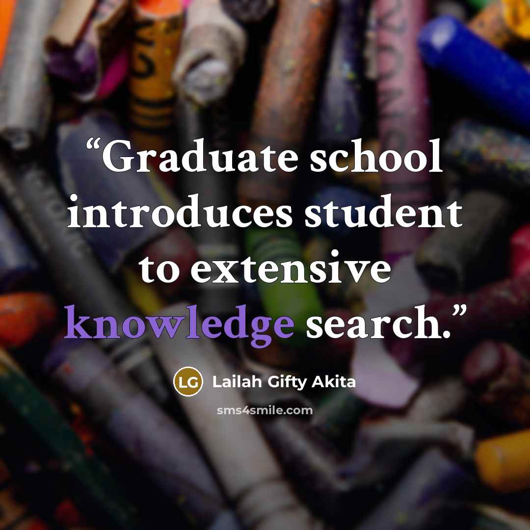 “Graduate school introduces student to extensive knowledge search.” quote by Lailah Gifty Akita
