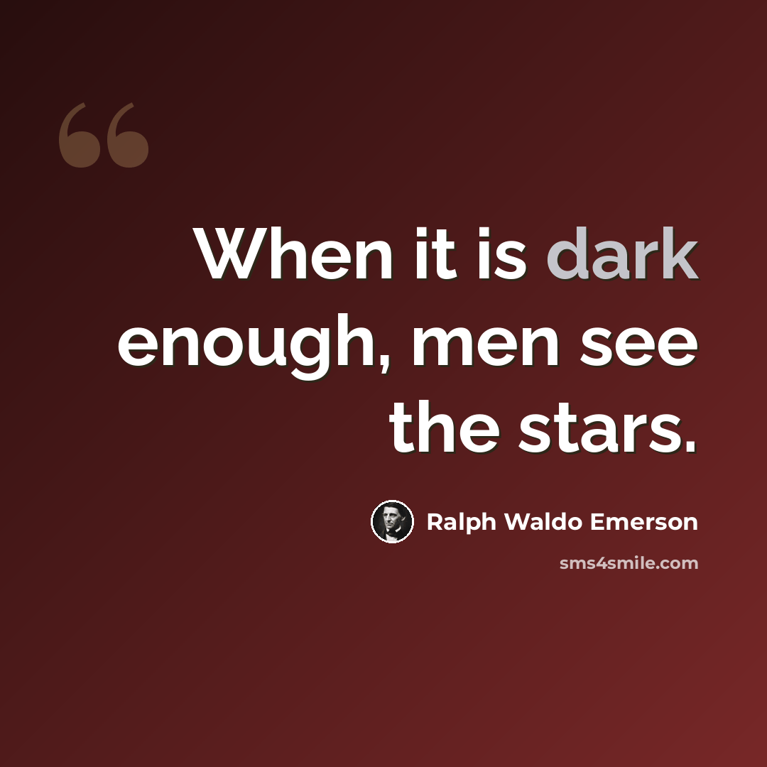 “When it is dark enough, men see the stars.” quote by Ralph Waldo Emerson
