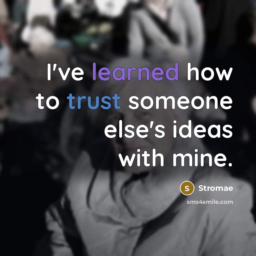 “I've learned how to trust someone else's ideas with mine.” quote by Stromae