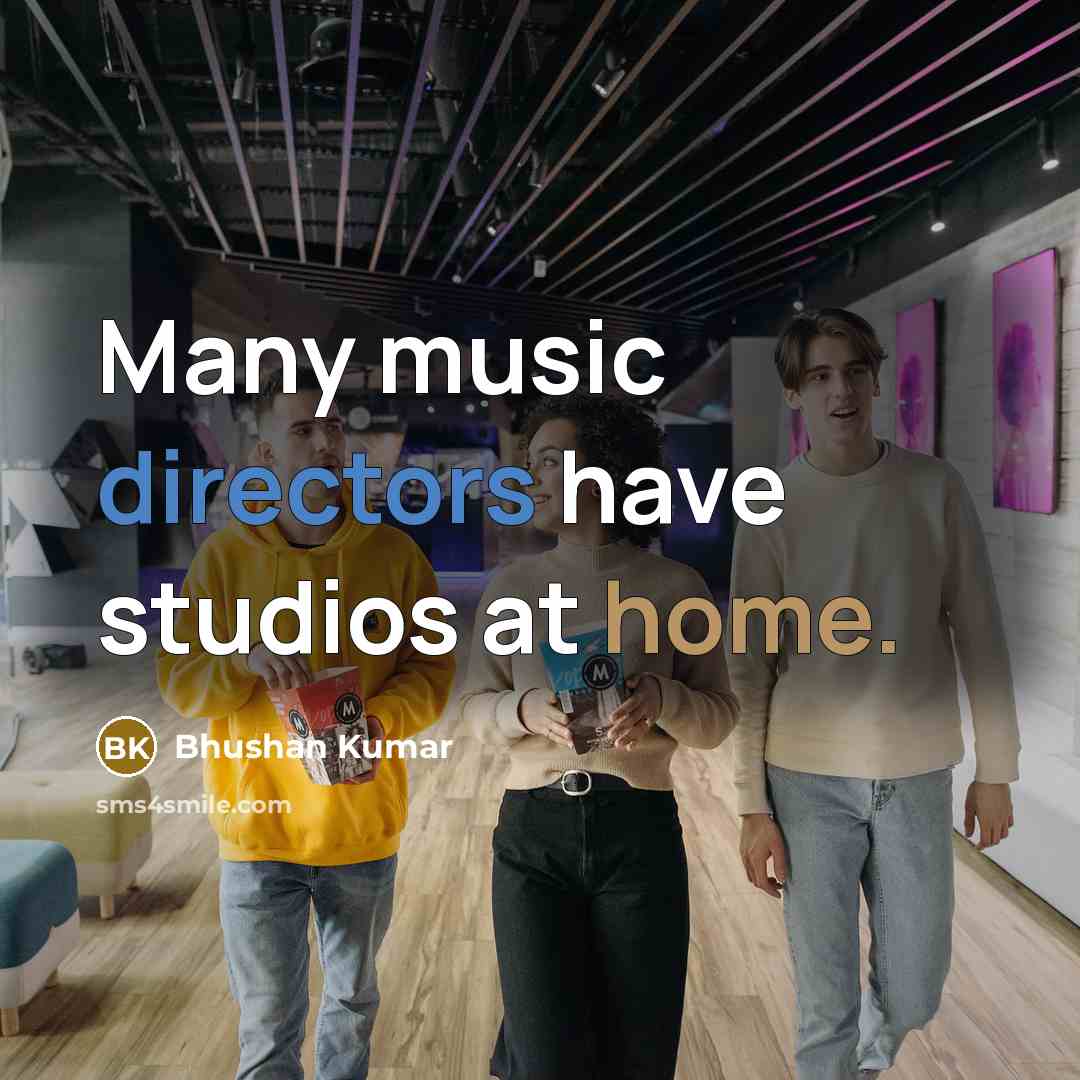 “Many music directors have studios at home.” quote by Bhushan Kumar