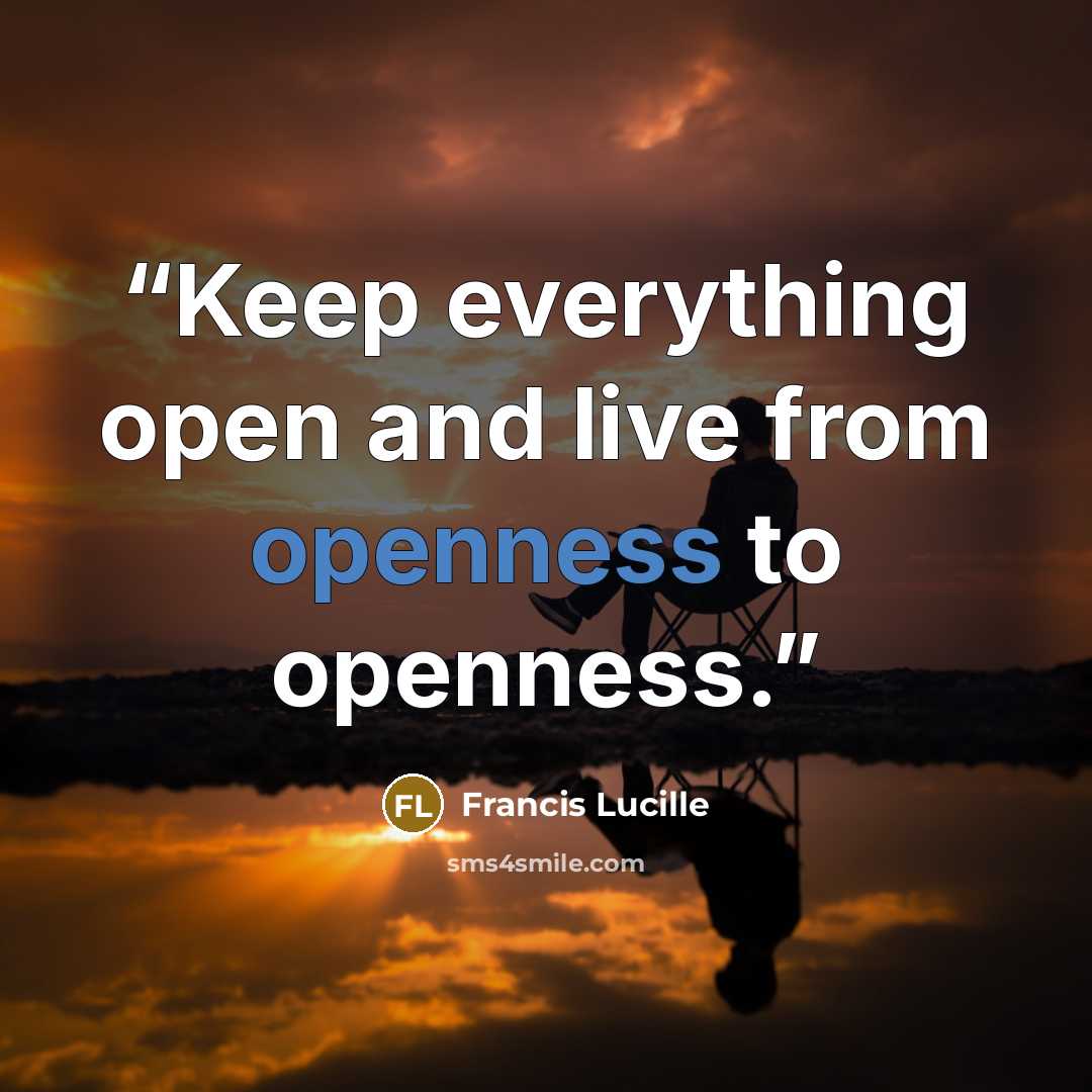 “Keep everything open and live from openness to openness.” quote by Francis Lucille