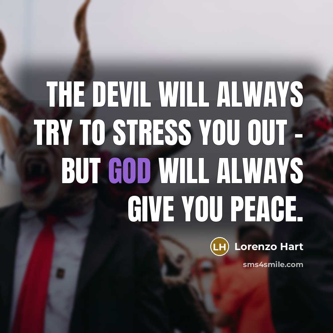 “The devil will always try to stress you out - but God will always give you peace.” quote by Lorenzo Hart