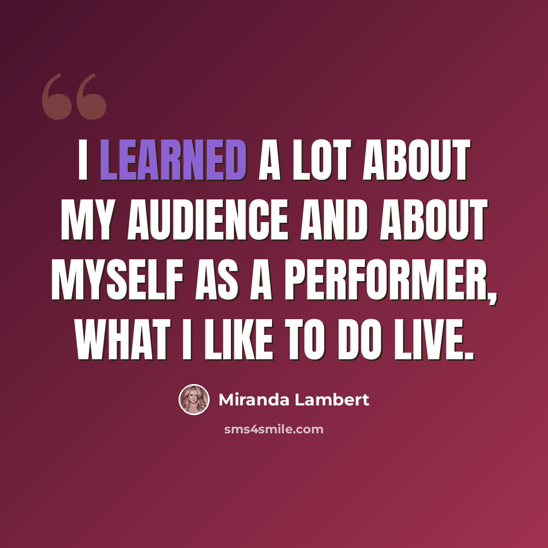 “I learned a lot about my audience and about myself as a performer, what I like to do live.” quote by Miranda Lambert